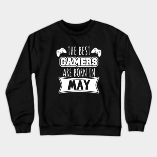 The Best Gamers Are Born In May Crewneck Sweatshirt